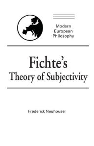 Title: Fichte's Theory of Subjectivity / Edition 1, Author: Frederick Neuhouser