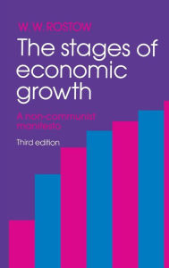 Title: The Stages of Economic Growth: A Non-Communist Manifesto / Edition 3, Author: W. W. Rostow