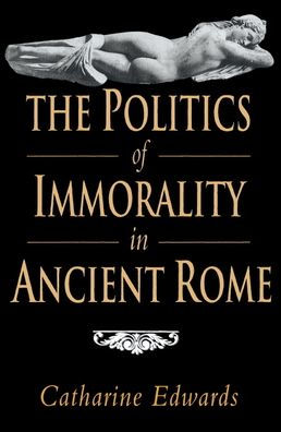 The Politics of Immorality in Ancient Rome