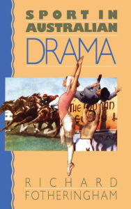 Title: Sport in Australian Drama, Author: Richard Fotheringham