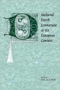 Title: Medieval Dutch Literature in its European Context, Author: Erik Kooper