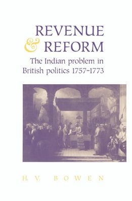 Revenue and Reform: The Indian Problem in British Politics 1757-1773