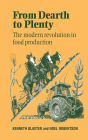 From Dearth to Plenty: The Modern Revolution in Food Production