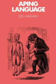 Title: Aping Language / Edition 1, Author: Joel Wallman