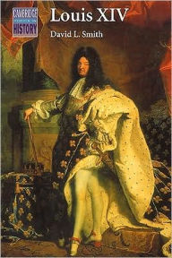 Title: Louis XIV, Author: David L. Smith