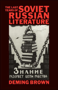 Title: The Last Years of Soviet Russian Literature: Prose Fiction 1975-1991 / Edition 1, Author: Deming Bronson Brown