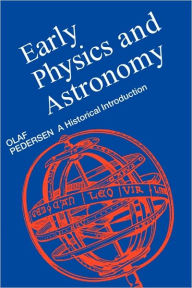 Title: Early Physics and Astronomy: A Historical Introduction / Edition 2, Author: Olaf Pedersen