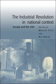 Title: The Industrial Revolution in National Context: Europe and the USA / Edition 1, Author: Mikulas Teich