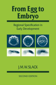 Title: From Egg to Embryo: Regional Specification in Early Development / Edition 2, Author: J. M. W. Slack