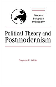 Title: Political Theory and Postmodernism, Author: Stephen K. White