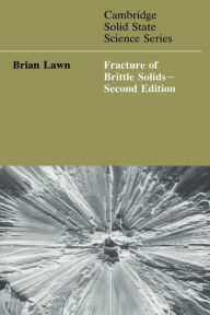 Title: Fracture of Brittle Solids / Edition 2, Author: Brian Lawn