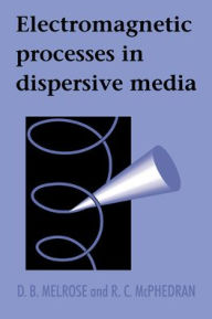 Title: Electromagnetic Processes in Dispersive Media, Author: D. B. Melrose