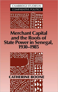 Title: Merchant Capital and the Roots of State Power in Senegal: 1930-1985, Author: Catherine Boone