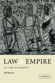 Title: Law and Empire in Late Antiquity, Author: Jill Harries
