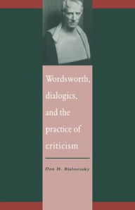 Title: Wordsworth, Dialogics and the Practice of Criticism, Author: Don H. Bialostosky