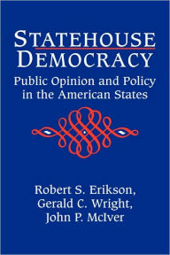 Title: Statehouse Democracy: Public Opinion and Policy in the American States, Author: Robert S. Erikson