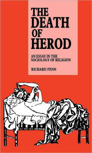 Title: The Death of Herod: An Essay in the Sociology of Religion, Author: Richard Fenn