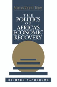 Title: The Politics of Africa's Economic Recovery, Author: Richard Sandbrook