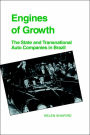 Engines of Growth: The State and Transnational Auto Companies in Brazil