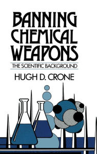 Title: Banning Chemical Weapons: The Scientific Background, Author: Hugh D. Crone