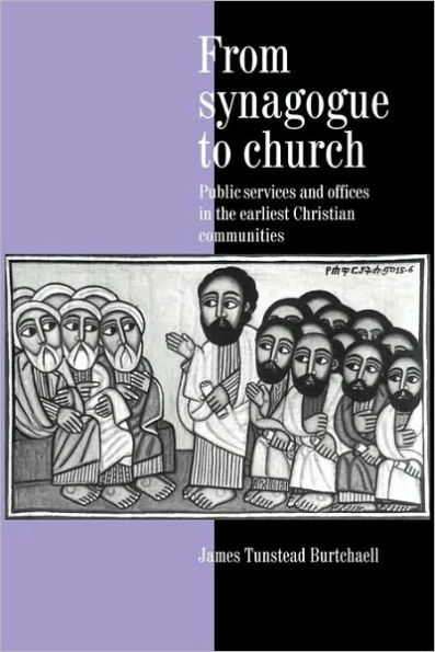From Synagogue to Church: Public Services and Offices in the Earliest Christian Communities