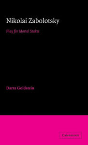 Title: Nikolai Zabolotsky: Play for Mortal Stakes, Author: Darra Goldstein