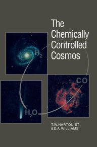Title: The Chemically Controlled Cosmos: Astronomical Molecules from the Big Bang to Exploding Stars, Author: T. W. Hartquist