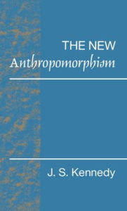Title: The New Anthropomorphism / Edition 1, Author: John S. Kennedy