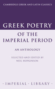 Title: Greek Poetry of the Imperial Period: An Anthology, Author: Neil Hopkinson