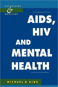Title: AIDS, HIV and Mental Health / Edition 1, Author: Michael B. King
