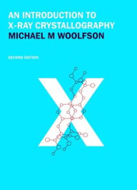 Title: An Introduction to X-ray Crystallography / Edition 2, Author: Michael M. Woolfson