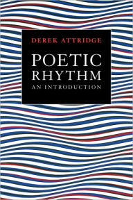 Title: Poetic Rhythm: An Introduction / Edition 1, Author: Derek Attridge