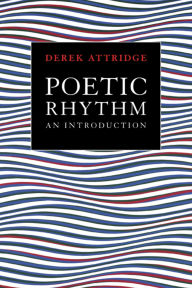 Title: Poetic Rhythm: An Introduction / Edition 1, Author: Derek Attridge