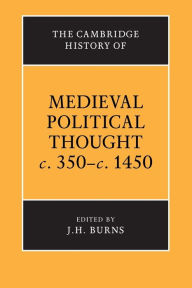 Title: The Cambridge History of Medieval Political Thought c.350-c.1450, Author: J. H. Burns