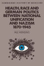 Health, Race and German Politics between National Unification and Nazism, 1870-1945