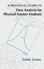 A Practical Guide to Data Analysis for Physical Science Students / Edition 1