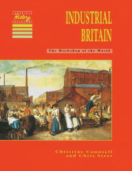 Title: Industrial Britain: The Workshop of the World, Author: Christine Counsell