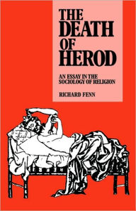 Title: The Death of Herod: An Essay in the Sociology of Religion, Author: Richard Fenn