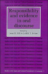 Title: Responsibility and Evidence in Oral Discourse, Author: Jane H. Hill