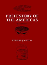 Title: Prehistory of the Americas / Edition 2, Author: Stuart J. Fiedel