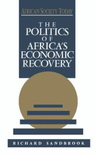 Title: The Politics of Africa's Economic Recovery / Edition 1, Author: Richard Sandbrook