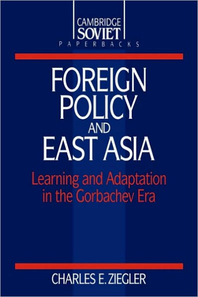 Foreign Policy and East Asia: Learning and Adaptation in the Gorbachev Era