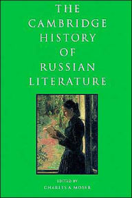 Title: The Cambridge History of Russian Literature / Edition 1, Author: Charles Moser