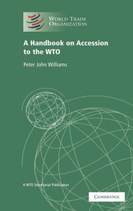 Title: A Handbook on Accession to the WTO: A WTO Secretariat Publication, Author: World Trade Organization