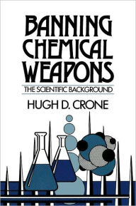 Title: Banning Chemical Weapons: The Scientific Background, Author: Hugh D. Crone