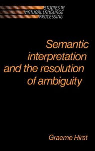 Title: Semantic Interpretation and the Resolution of Ambiguity, Author: Graeme Hirst