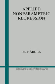 Title: Applied Nonparametric Regression / Edition 1, Author: Wolfgang Härdle