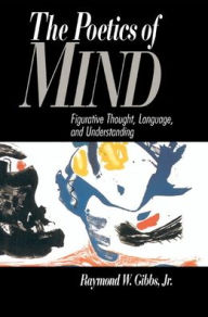 Title: The Poetics of Mind: Figurative Thought, Language, and Understanding / Edition 1, Author: Raymond W. Gibbs