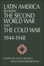 Latin America between the Second World War and the Cold War: Crisis and Containment, 1944-1948