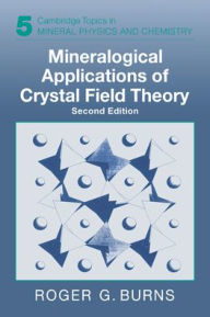 Title: Mineralogical Applications of Crystal Field Theory / Edition 2, Author: Roger G. Burns